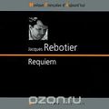 Jacques Rebotier. Requiem