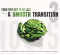 From Trip Hop To Nu Jazz. A Smooth Transition. Volume 3 (2 CD)