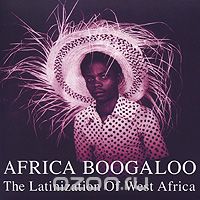 Africa Boogaloo. The Latinization Of West Africa
