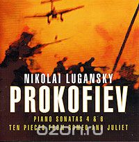 Nikolai Lugansky. Prokofiev. Piano Sonatas 4 & 6 / Romeo And Juliet
