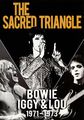 David Bowie, Iggy Pop & Lou Reed: The Sacred Triangle 1971 - 1973