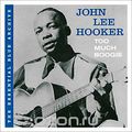 The Essential Blue Archive. John Lee Hooker. Too Much Boogie