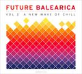 Future Balearica. Vol. 2: A New Wave Of Chill (2 CD)