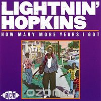 Lightnin' Hopkins. How Many More Years I Got