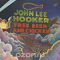 John Lee Hooker. Free Beer And Chicken