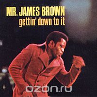 Mr. James Brown. Gettin' Down To It