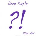Deep Purple. NOW What ?!
