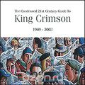 King Crimson. The Condensed 21st Century Guide To. 1969-2003 (2 CD)