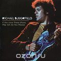 Michael Bloomfield. If You Love These Blues, Play 'em As You Please