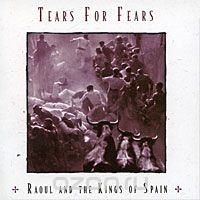 Tears For Fears. Raoul And The Kings Of Spain
