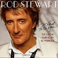Rod Stewart. It Had To Be You... The Great American Songbook