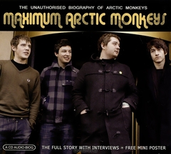 Maximum Artic Monkeys. The Unauthorised Biography Of Artic Monkeys