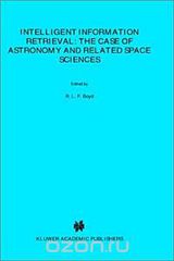 Intelligent Information Retrieval: The Case of Astronomy and Related Space Sciences (Astrophysics and Space Science Library)