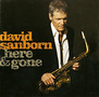 David Sanborn. Here & Gone