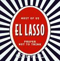 El Lasso. Most Of Us Prefer Not To Think