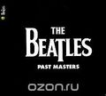 The Beatles. Past Masters (2 CD)