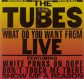 The Tubes. What Do You Want From Live