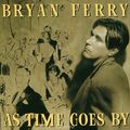 Bryan Ferry. As Time Goes By