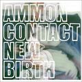 Ammoncontact. New Birth