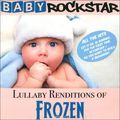 Baby RockStar. Lullaby Renditions Of Disney's Frozen