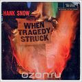 Hank Snow. When Tragedy Struck