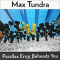 Max Tundra. Parallax Error Beheads You (LP)