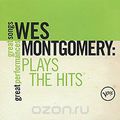Wes Montgomery. Plays The Hits