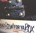 More Boom Ya Box. 1996-2006...