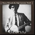 Roscoe Holcomb. The High Lonesome Sound (LP)