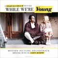 While We're Young. Motion Picture Soundtrack. Original Music By James Murphy