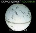 Kronos Quartet. Floodplain