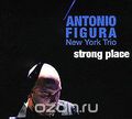 Antonio Figura. Trio. Strong Place
