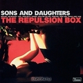 Sons And Daughters. The Repulsion Box