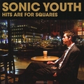Sonic Youth. Hits Are For Squares
