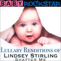 Baby RockStar. Lullaby Renditions Of Lindsey Stirling - Shatter Me