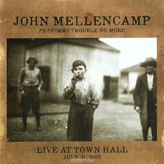 John Mellencamp. Performs Trouble No More Live At Town Hall