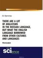 There are a lot of Anglicisms in the Russian language, but what the English language borrowed from other cultures and languages