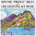 Bonnie Prince Billy. Sings Greatest Palace Music