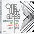 One Way Glass: Dancefloor Prog, Brit Jazz & Funky Folk 1968-1975 (3 CD)