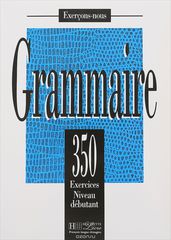 Grammaire. 350 exercices niveau debutant