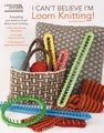 I Cant Believe Im Loom Knitting