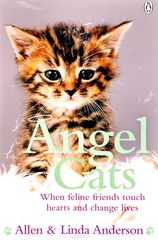 Angel Cats: When Feline Friends Touch Hearts and Change Lives