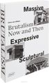 Massive, Expressive, Sculptural: Brutalism Now and Then