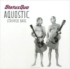 Status Quo. Aquostic. Stripped Bare