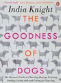 The Goodness of Dogs: The Human's Guide to Choosing, Buying, Training, Feeding, Living With and Caring For Your Dog