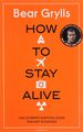 How to Stay Alive: The Ultimate Survival Guide for Any Situation