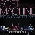 Soft Machine. Soft Stage: BBC In Concert 1972