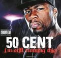 50 Cent. I'm Still Running This