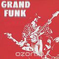 Grand Funk Railroad. Grand Funk