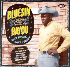 Bluesin' By The Bayou - Ain't Broke, Ain't Hungry